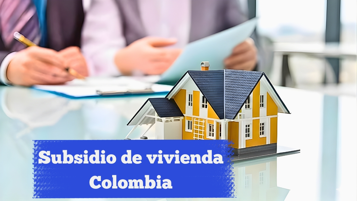 Subsidio de vivienda Colombia 2026: requisitos de acceso, montos disponibles y calendario oficial de desembolsos