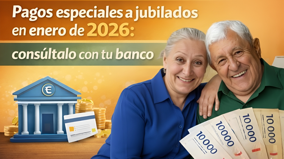 Pagos especiales a jubilados en enero de 2026: consúltalo con tu banco