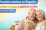 Pensión mínima en España: cuánto se paga y quién la recibe febrero 2026